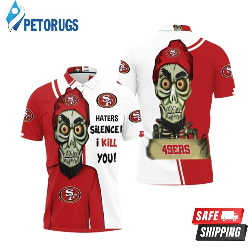 San Francisco 49ers Haters I Kill You Printed Polo Shirt