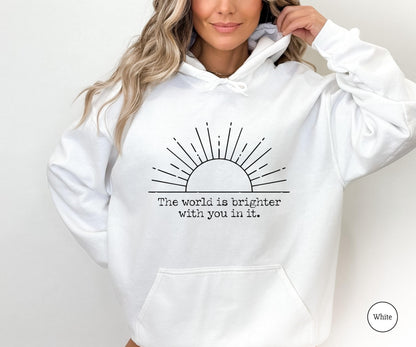 The World Is Brighter With You In It Shirt, Inspirational Shirt For Women, Positive Quote Shirt, Motivational Sweater, Sunshine Graphic Tee